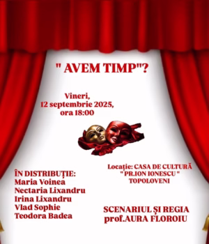 Invitație la teatru în Topoloveni! Casa de Cultură ,, Pr. Ion Ionescu” pune în scenă piesa de teatru ,, Avem timp?”, un scenariu care invită la introspecție